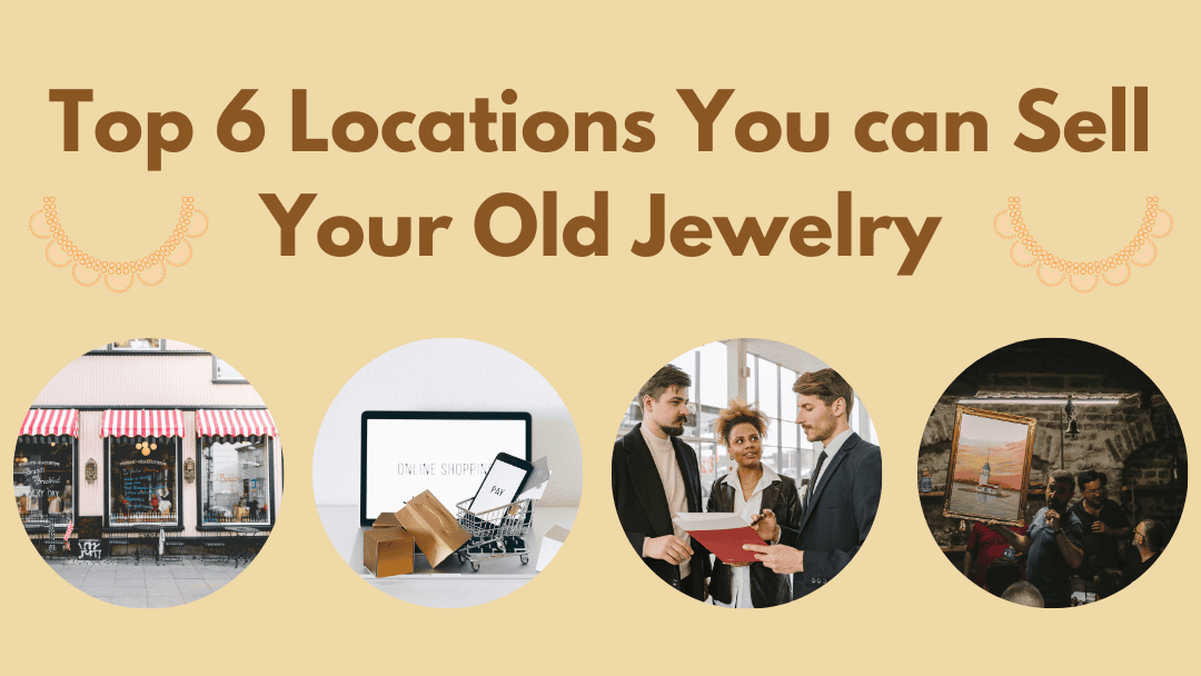 Top 6 Locations You can Sell Your Old Jewelry Top 6 Locations You can Sell Your Old Jewelry 1