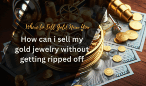 How Can I Sell My Gold Jewelry Without Getting Ripped Off